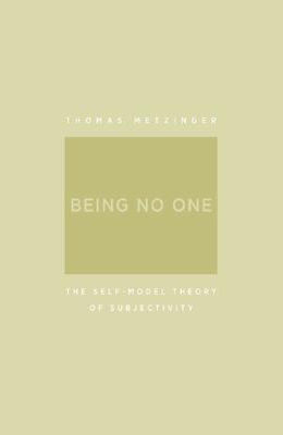 Being No One: Self Model Theory of Subjectivity, Thomas Metzinger