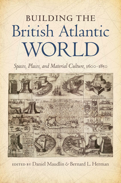 Building the British Atlantic World, Daniel Maudlin, Bernard L. Herman