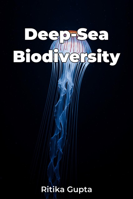 Deep-Sea Biodiversity, Ritika Gupta