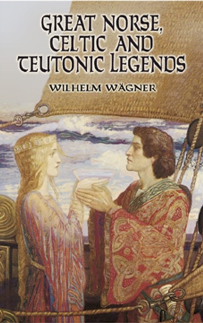 Great Norse, Celtic and Teutonic Legends, Wilhelm Wägner