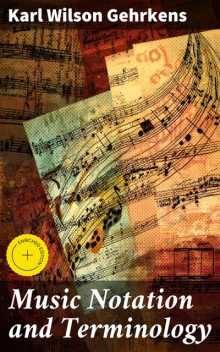 Music Notation and Terminology, Karl Wilson Gehrkens