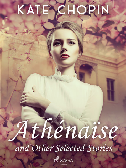 Athénaïse and Other Selected Stories, Kate Chopin