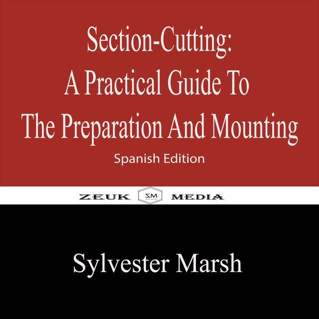 Section-Cutting A Practical Guide to the Preparation and Mounting, Sylvester Marsh