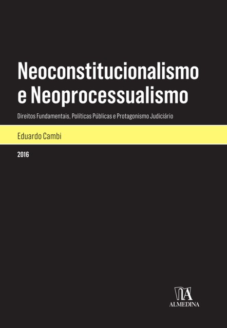 Neoconstitucionalismo e Neoprocessualismo: Direitos Fundamentais, Políticas Públicas e Protagonismo Judiciário, Eduardo Cambi