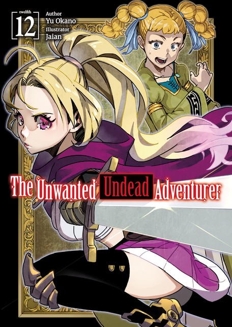 The Unwanted Undead Adventurer: Volume 12, Yu Okano