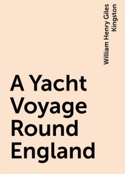 A Yacht Voyage Round England, William Henry Giles Kingston