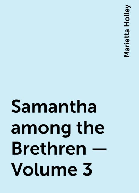 Samantha among the Brethren — Volume 3, Marietta Holley