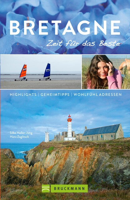 Bruckmann Reiseführer Bretagne: Zeit für das Beste, Hans Zaglitsch, Silke Heller-Jung