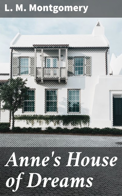 Anne's House of Dreams, Lucy Maud Montgomery