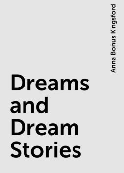 Dreams and Dream Stories, Anna Bonus Kingsford