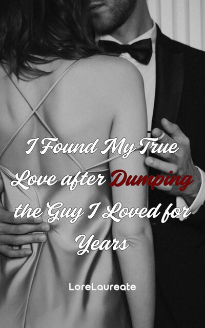I Found My True Love after Dumping the Guy I Loved for Years, LoreLaureate