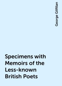 Specimens with Memoirs of the Less-known British Poets, George Gilfillan