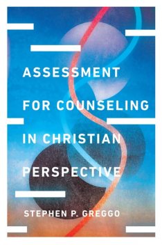Assessment for Counseling in Christian Perspective, Stephen P. Greggo