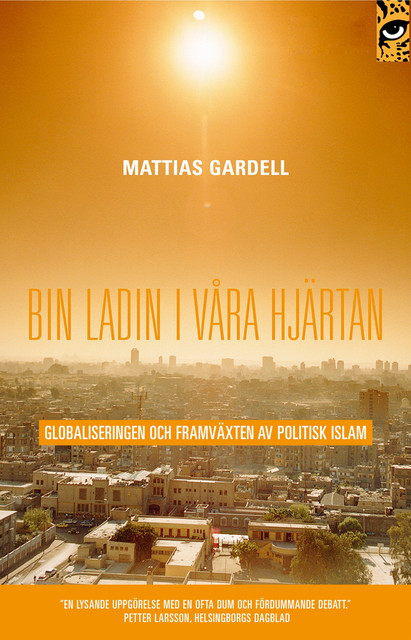 Bin Ladin i våra hjärtan : globaliseringen och framväxten av politisk islam, Mattias Gardell