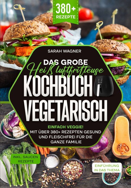 Das große Heißluftfritteuse Kochbuch Vegetarisch, Sarah Wagner