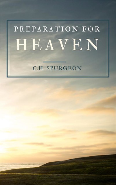 Preparation For Heaven, C.H.Spurgeon