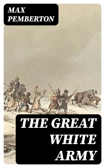 The Great White Army, Max Pemberton