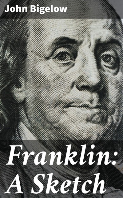 Franklin: A Sketch, John Bigelow