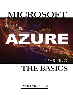 Microsoft Azure: Learning the Basics, Bill Stonehem