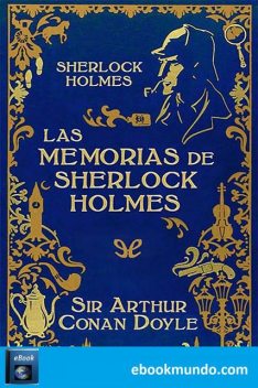 Las Memorias de Sherlock Holmes (Ed. Ilustrada), Arthur Conan Doyle