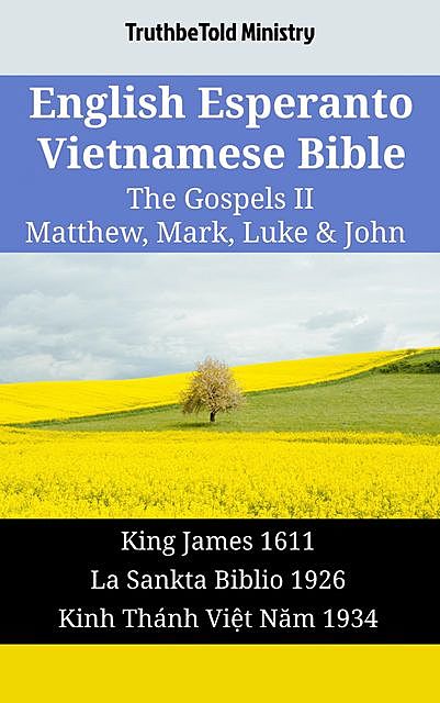 English Esperanto Vietnamese Bible – The Gospels II – Matthew, Mark, Luke & John, TruthBeTold Ministry