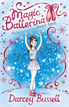 Delphie and the Magic Spell (Magic Ballerina, Book 2), Darcey Bussell