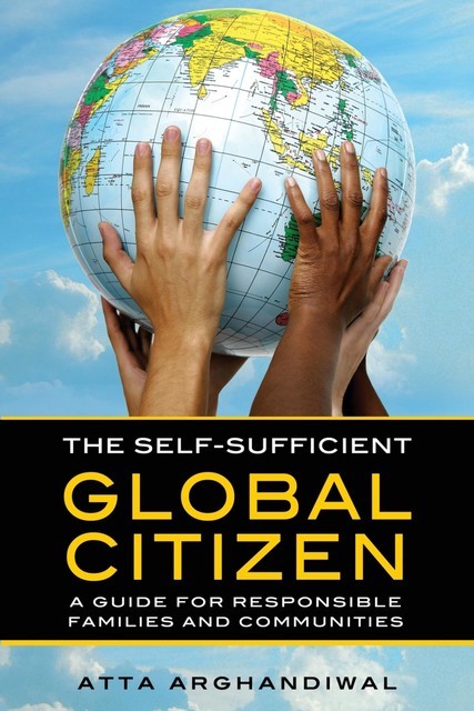 The Self-Sufficient Global Citizen, Atta Arghandiwal