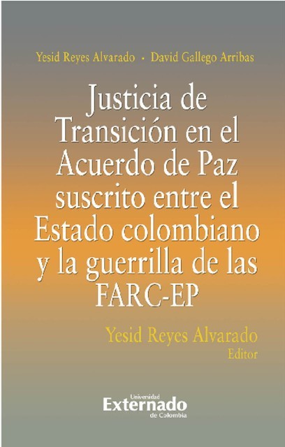 Justicia De Transición En El Acuerdo De Paz Suscrito Entre El Estado Colombiano Y La Guerrilla De Las FARC-EP, Yesid Reyes Alvarado, David Gallego Arribas