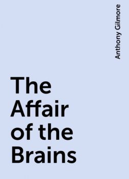 The Affair of the Brains, Anthony Gilmore