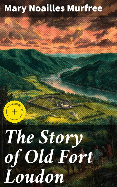 The Story of Old Fort Loudon, Mary Noailles Murfree