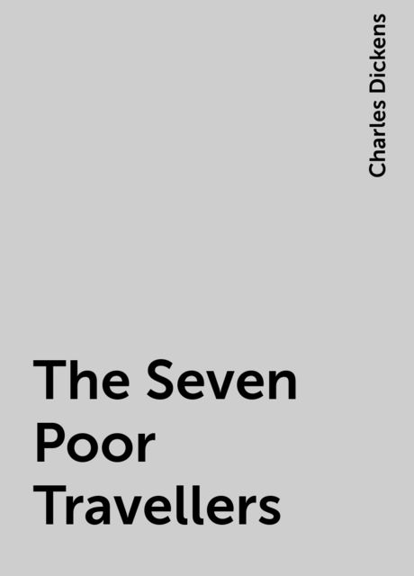 The Seven Poor Travellers, Charles Dickens