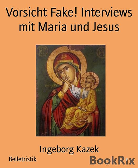 Vorsicht Fake! Interviews mit Maria und Jesus, Ingeborg Kazek