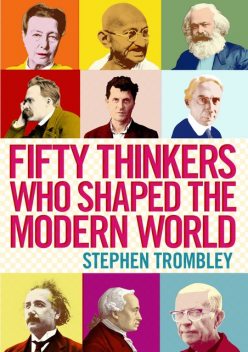 Fifty Thinkers Who Shaped the Modern World, Stephen Trombley