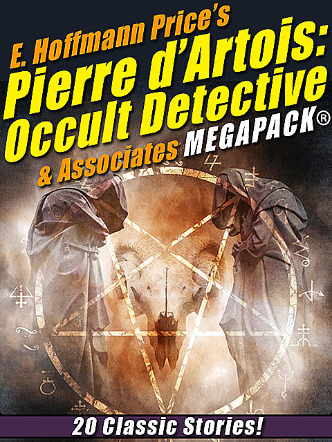 E. Hoffmann Price's Pierre d'Artois: Occult Detective & Associates MEGAPACK, E.Hoffmann Price