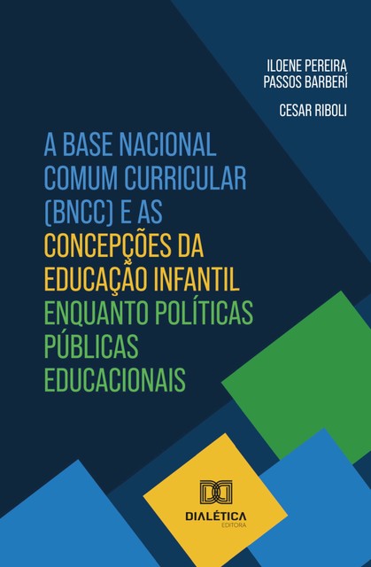 A Base Nacional Comum Curricular (BNCC) e as concepções da Educação Infantil enquanto políticas públicas educacionais, Cesar Riboli, ILOENE PEREIRA PASSOS BARBERÍ