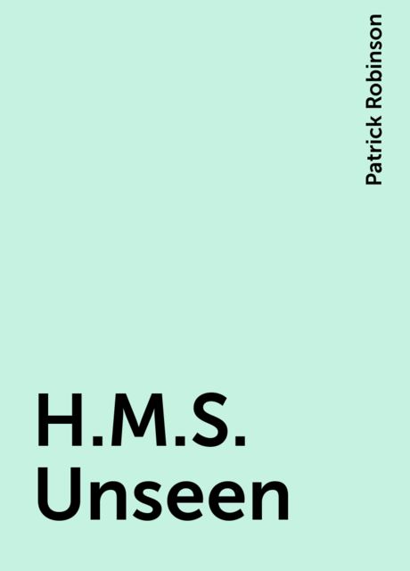 H.M.S. Unseen, Patrick Robinson