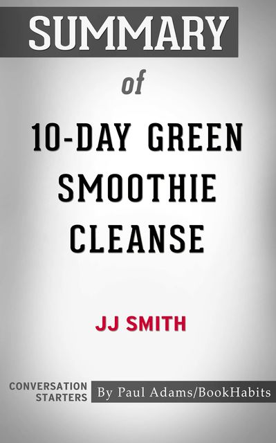 Summary of 10-Day Green Smoothie Cleanse, Paul Adams