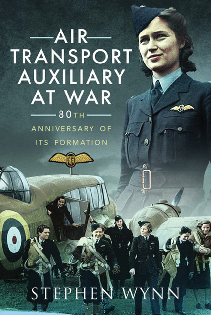 Air Transport Auxiliary at War, Stephen Wynn