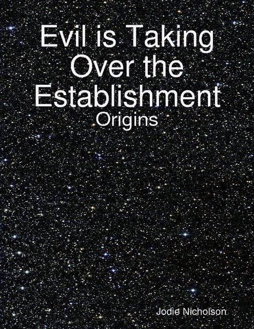 Evil Is Taking Over the Establishment – Origins, Jodie Nicholson