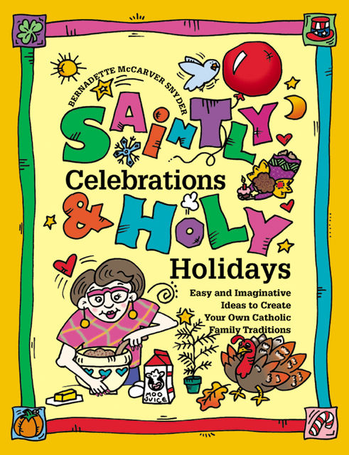 Saintly Celebrations and Holy Holidays, Bernadette McCarver Snyder