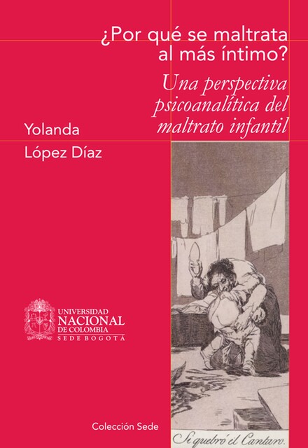 Por qué se maltrata al más íntimo? Una perspectiva psicoanalítica del maltrato infantil, Yolanda López Díaz