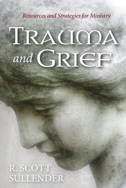 Trauma and Grief, R. Scott Sullender