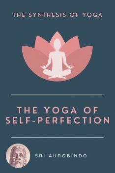 The Yoga of Self-Perfection, Sri Aurobindo