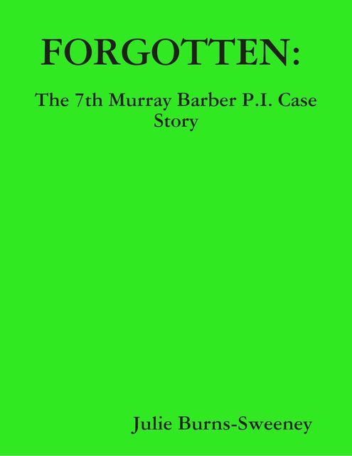 Forgotten : The 7th Murray Barber P.I. Case Story, Julie Burns-Sweeney
