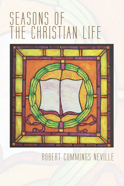 Seasons of the Christian Life, Robert Cummings Neville