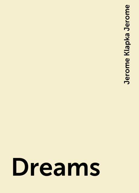 Dreams, Jerome Klapka Jerome