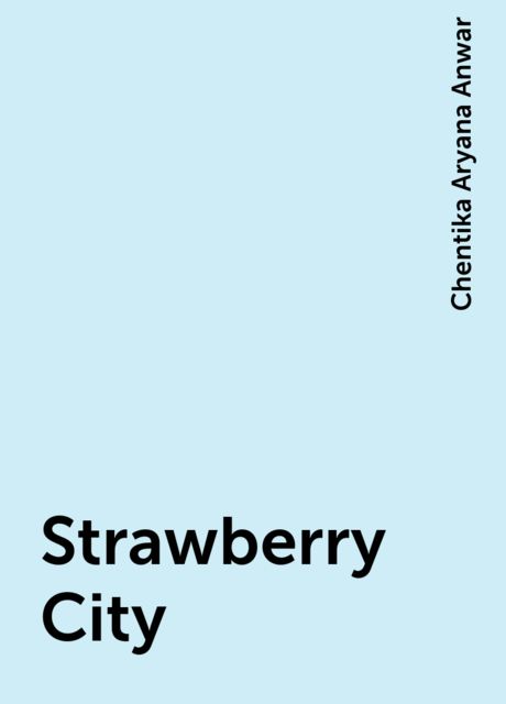 Strawberry City, Chentika Aryana Anwar