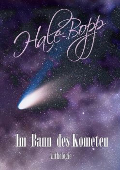 Hale-Bopp, Bettina Ickelsheimer-Förster, Sabine D. Jacob, Monika Grasl, P.C. Thomas, Eve Grass, Andreas Dörr, Yann Krehl, A.K. Buchmann, Adrian Paddags, Andreas Faber, Anna Graupner, K.W. Brand, M.C. Born, Piet Woudenberg, Ralf Raabe