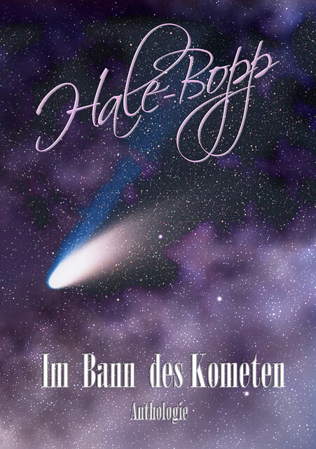 Hale-Bopp, Bettina Ickelsheimer-Förster, Sabine D. Jacob, Monika Grasl, P.C. Thomas, Eve Grass, Andreas Dörr, Yann Krehl, A.K. Buchmann, Adrian Paddags, Andreas Faber, Anna Graupner, K.W. Brand, M.C. Born, Piet Woudenberg, Ralf Raabe