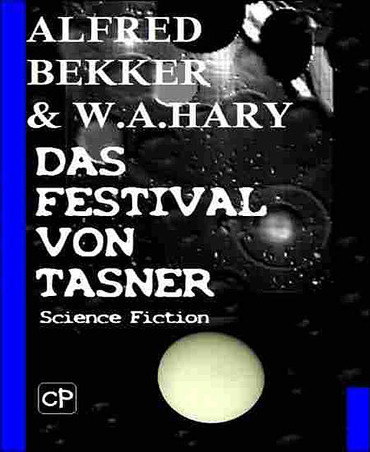 Das Festival von Tasner (Science Fiction Abenteuer), Alfred Bekker, W.A. Hary
